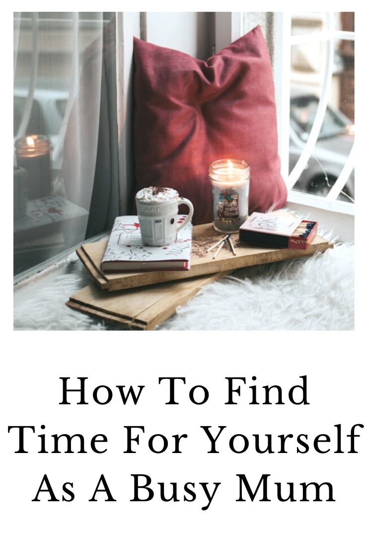 How To Find Time For Yourself As A Busy Mum