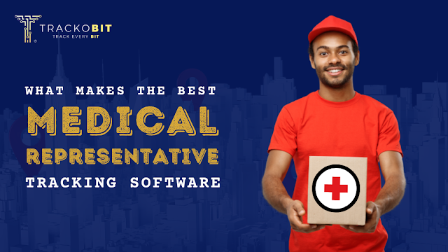 What Makes the Best Medical Representative Tracking Software