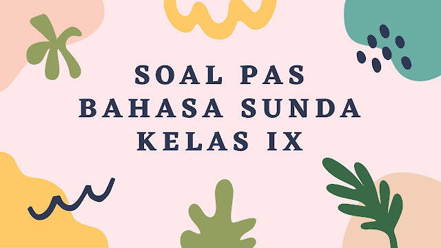 Soal PAS Bahasa Sunda Kelas IX Semester 1 Kurikulum 2013