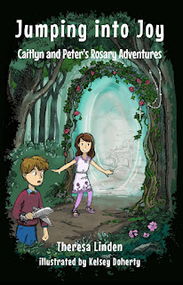 Jumping into Joy - Theresa Linden and Kelsey Doherty - Caitlyn and Peter's Rosary Adventures Book 1
