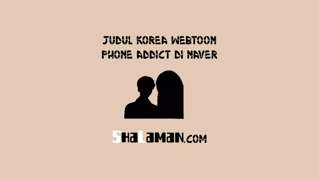 Judul Korea Webtoon Phone Addict di Naver