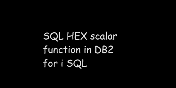 SQL HEX scalar function in DB2 for i SQL