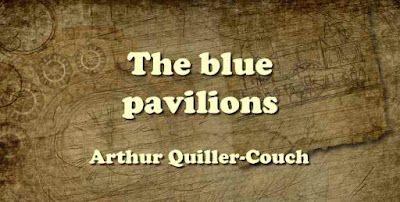 The blue pavilions - Arthur Quiller-Couch - PDF novel