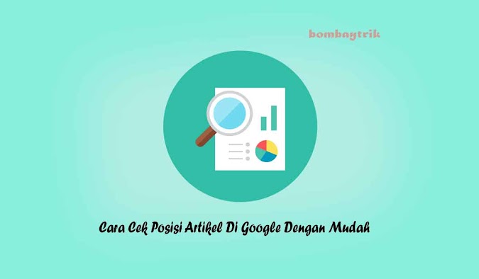 Cara Cek Posisi Artikel Di Google Dengan Mudah