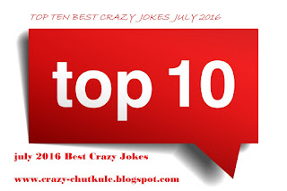 Top Ten Crazy Jokes July 2016, Crazy Chutkule