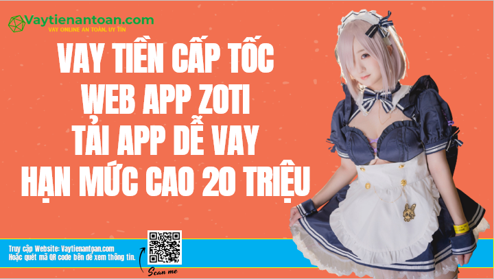 Zoti Vay tiền Uy tín Web App Zoti H5 Nhận đến 20 Triệu