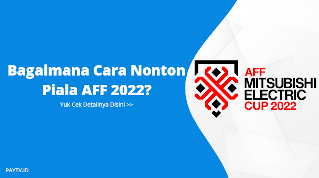 Channel TV untuk Nonton Piala AFF 2022 di Parabola dan Live Streaming