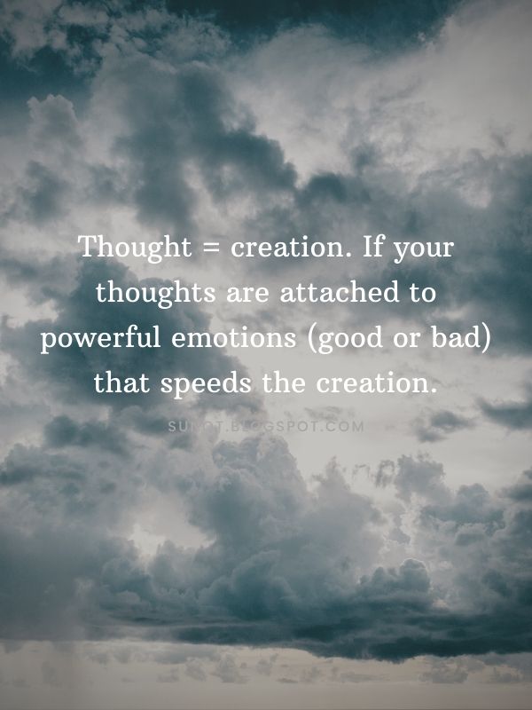 Law of Attraction - Thought = creation. If your thoughts are attached to powerful emotions (good or bad) that speeds the creation.