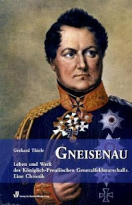 Gneisenau: Leben und Werk des Königlich-PreußischenGeneralfeldmarschalls.Eine Chronik