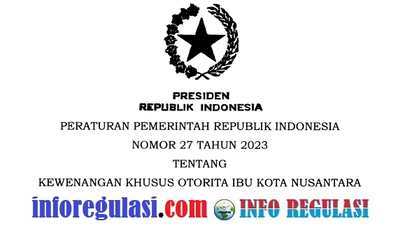 Peraturan Pemerintah PP Nomor 27 Tahun 2023 Tentang Kewenangan Khusus Otorita Ibu Kota Nusantara (IKN)