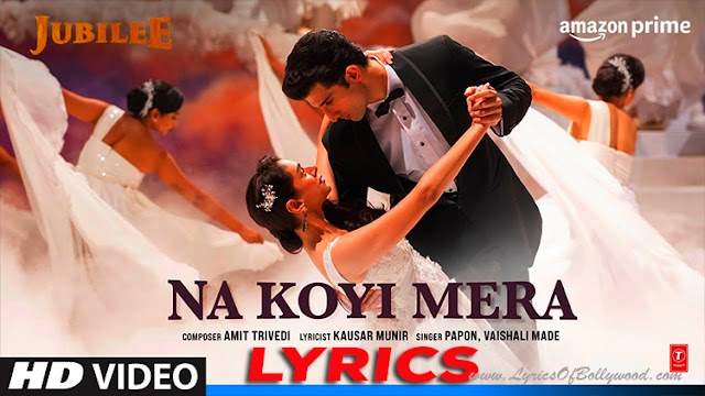 Na Koyi Mera Song Lyrics | Jubilee | Aditi Rao Hydari, Aparshakti Khurana | Amit Trivedi | Papon, Vaishali Made