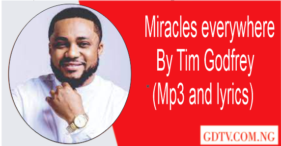 Miracles everywherre by Tim Godfrey (Mp3)