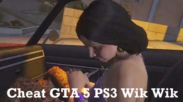 Cheat GTA 5 PS3 Wik Wik