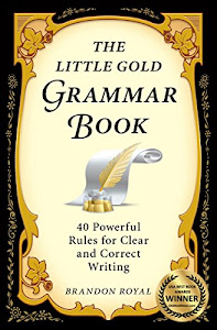 The Little Gold Grammar Book: 40 Powerful Rules for Clear and Correct Writing (English Edition)