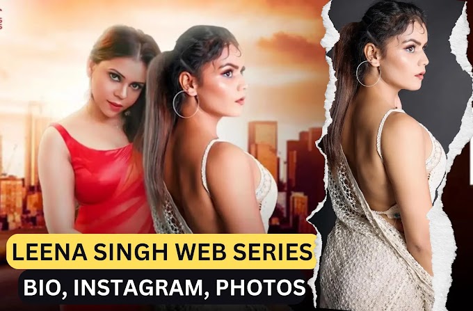 Leena Singh Web Series List | Bio, Instagram, बोल्ड Photos