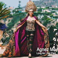 AGNEZ MO - Long As I Get Paid