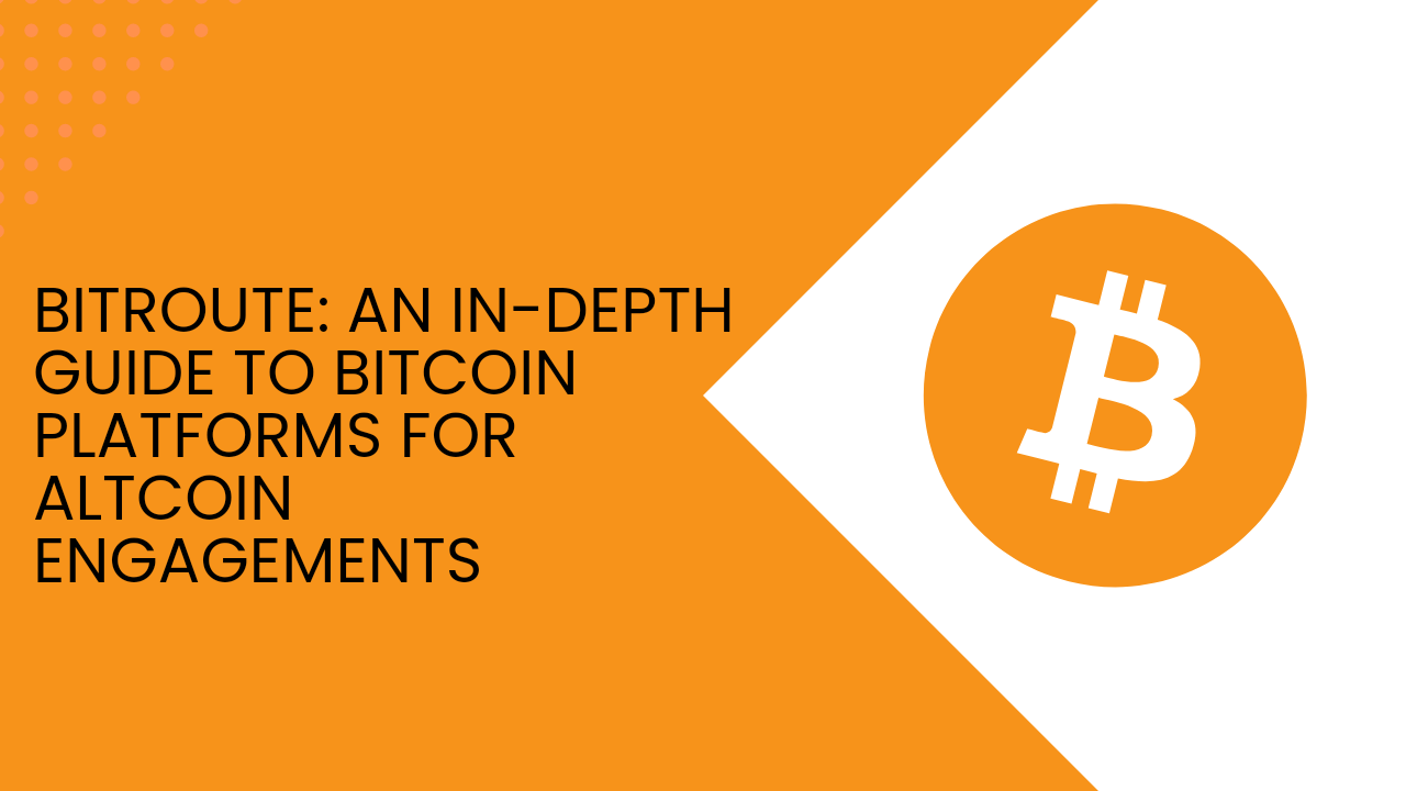 BitRoute: An In-depth Guide to Bitcoin Platforms for Altcoin Engagements