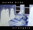 Eureka Birds:  Strangers