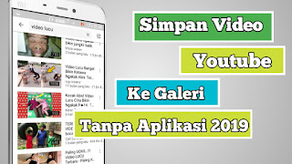 Sekarang youtube menjadi daerah mencari video pertama didunia termasuk aku hampir setiap  Update, CARA MENYIMPAN VIDEO DARI YOUTUBE KE GALERI TANPA APLIKASI 2019