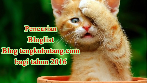 PENCARIAN BLOGLIST BLOG TENGKUBUTANG.COM 2016