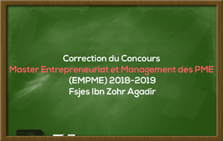 Correction du Concours Master Entrepreneuriat et Management des PME (EMPME) 2018-2019 - Fsjes Ibn Zohr Agadir