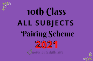 10th class Pairing Scheme 2021 All Subjects - Matric