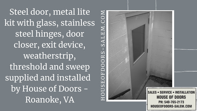 Steel door, metal lite kit with glass, stainless steel hinges, door closer, exit device, weatherstrip, threshold and sweep supplied and installed  by House of Doors - Roanoke, VA