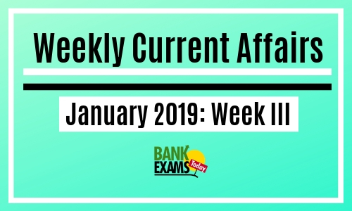 Weekly Current Affairs January 2019: Week III