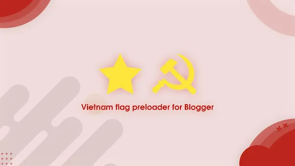 Thêm hiệu ứng chờ tải trang cờ đỏ sao vàng Việt Nam cho Blogger