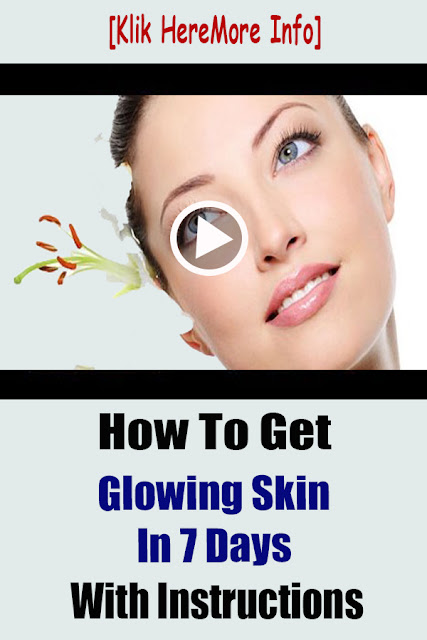 How To Get Glowing Skin In 7 Days – With Instructions