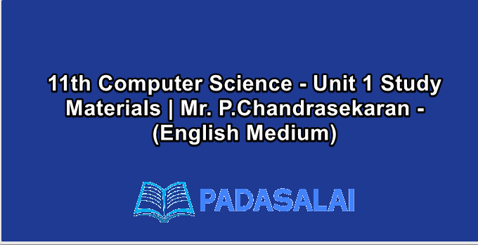11th Computer Science - Unit 1 Study Materials | Mr. P.Chandrasekaran - (English Medium)