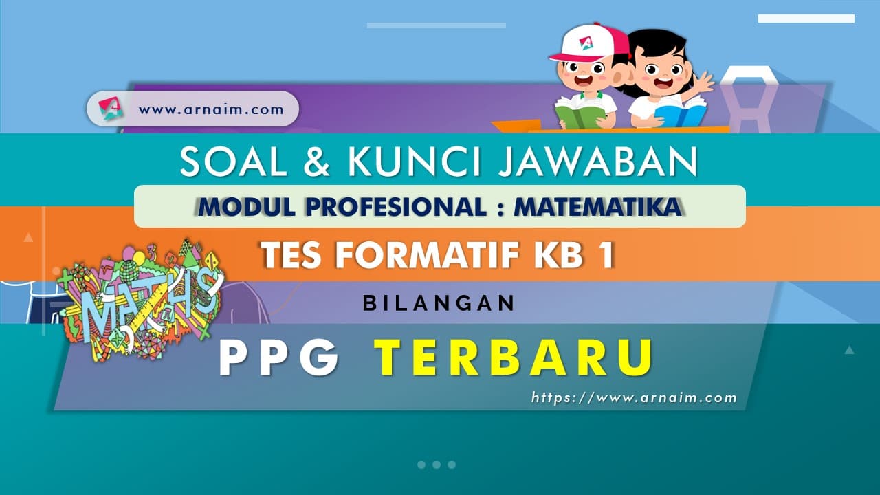 ARNAIM.COM - SOAL DAN KUNCI JAWABAN TES FORMATIF KB 1 MODUL MATEMATIKA