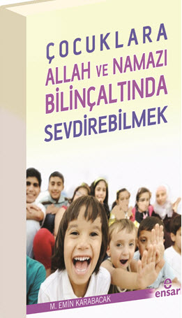 Çocuklara Allah ve Namazı Bilinçaltında Sevdirebilmek Kitabı Çıktı