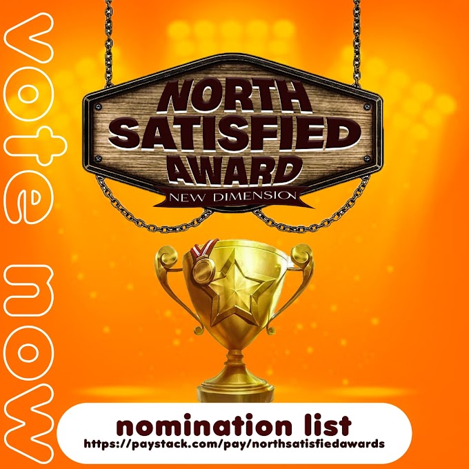 [North Satisfied Awards 2022] Nomination List 'Voting Starts Now' (100 Naira Per Vote) 