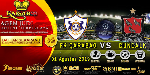 Prediksi Bola Terpercaya Liga UEFA Champions FK Qarabag vs Dundalk 1 Agustus 2019