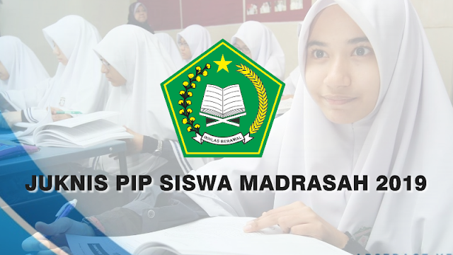 Juknis Pelaksanaan PIP (Program Indonesia Pintar) Siswa Madrasah Tahun Anggaran 2019