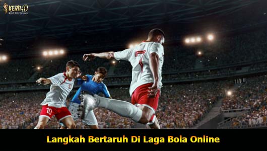 Langkah Bertaruh Di Laga Bola Online