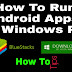 How To Run Android Apps In Windows