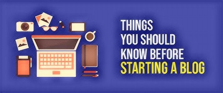 Things you have to know before starting a Blog
