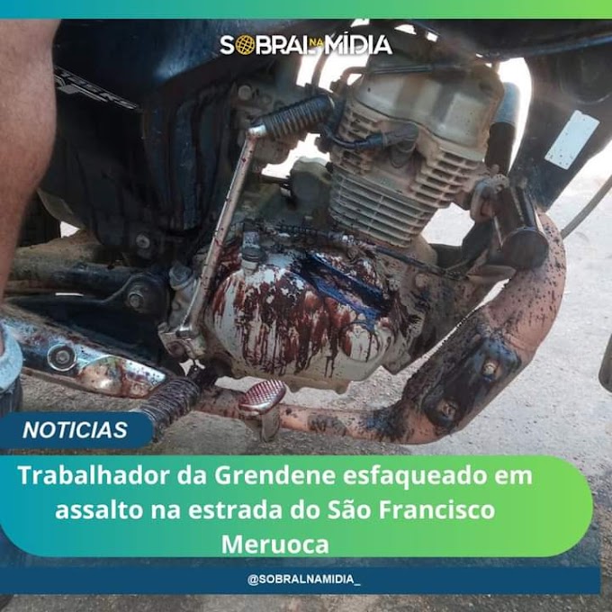 TRABALHADOR DA GRENDENE É ESFAQUEADO EM TENTATIVA DE ASSALTO NA ESTRADA DO SÍTIO SÃO FRANCISCO MERUOCA/CE.