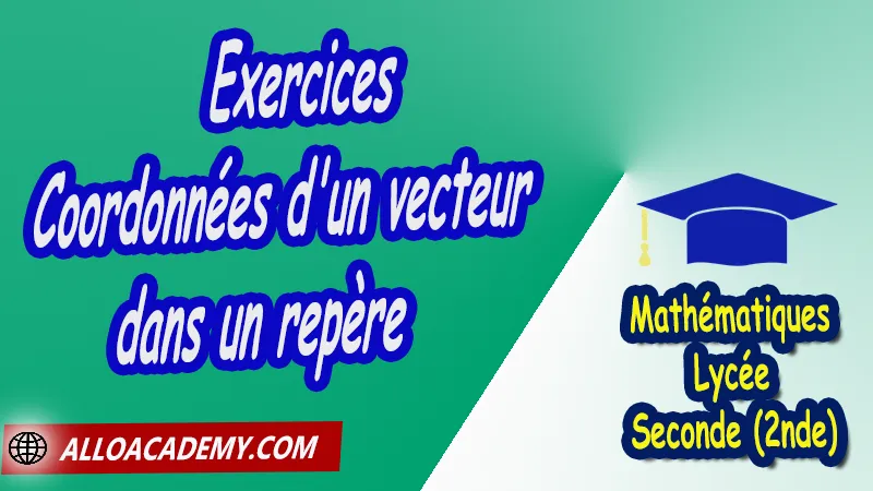 Exercices de coordonnées d'un vecteur dans un repère - Mathématiques Seconde (2nde) PDF Vecteurs et repérage dans le plan Géométrie du plan théorème de Pythagore théorème de Thalès Droites remarquables dans un triangle translation relation de Chasles repérage d'un point dans le plan coordonnées Cours de Vecteurs et repérage dans le plan de Seconde 2nde Lycée Résumé cours de Vecteurs et repérage dans le plan de Seconde 2nde Lycée Exercices corrigés de Vecteurs et repérage dans le plan de Seconde 2nde Lycée Série d'exercices corrigés de Vecteurs et repérage dans le plan de Seconde 2nde Lycée Contrôle corrigé de Vecteurs et repérage dans le plan de Seconde 2nde Lycée Travaux dirigés td de Vecteurs et repérage dans le plan de Seconde 2nde Lycée Mathématiques Lycée Seconde (2nde) Maths Programme France Mathématiques (niveau lycée) Mathématiques Classe de seconde Tout le programme de Mathématiques de seconde France Mathématiques 2nde Fiches de cours exercices et programme de mathématiques en seconde Le programme de maths en seconde Les maths au lycée avec de nombreux cours et exercices corrigés pour les élèves de seconde 2de maths seconde exercices corrigés pdf toutes les formules de maths seconde pdf programme enseignement français secondaire Le programme de français au secondaire