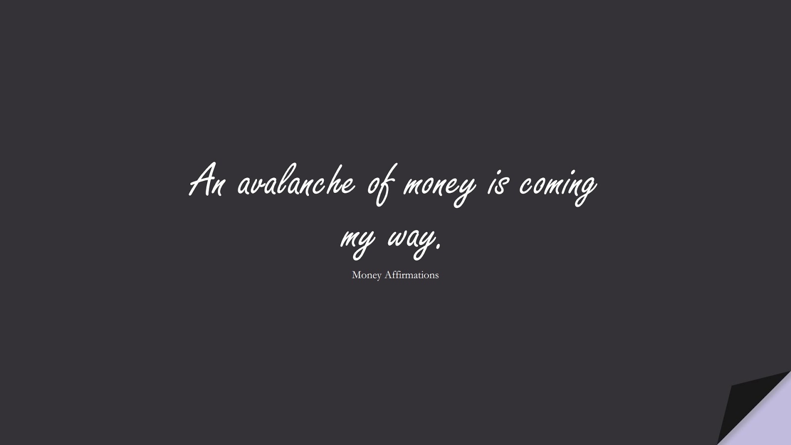 An avalanche of money is coming my way. (Money Affirmations);  #MoneyQuotes