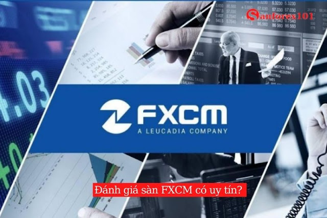 Đánh giá sàn Forex FXCM có uy tín không