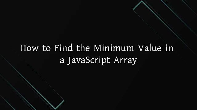 How to Find the Minimum Value in a JavaScript Array Step by Step Guide