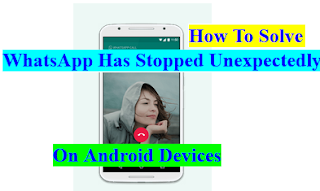 How To Solve WhatsApp has Stopped Unexpectedly On Android DevicesHow To Solve WhatsApp has Stopped Unexpectedly On Android Devices - TECH