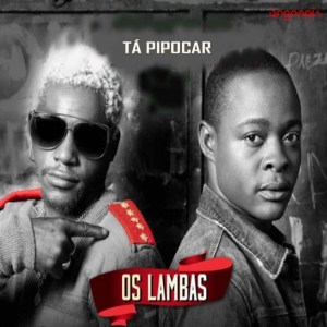 Os Lambas - Tá Pipocar