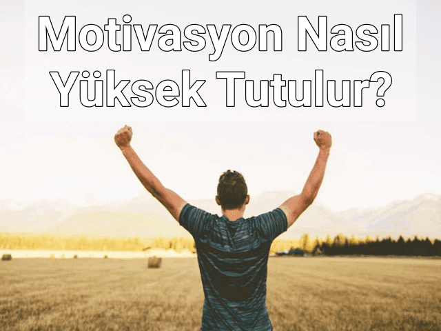 Kendinizi Nasıl Motive Edersiniz?