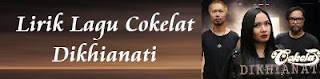 Lirik Lagu Cokelat - Dikhianati