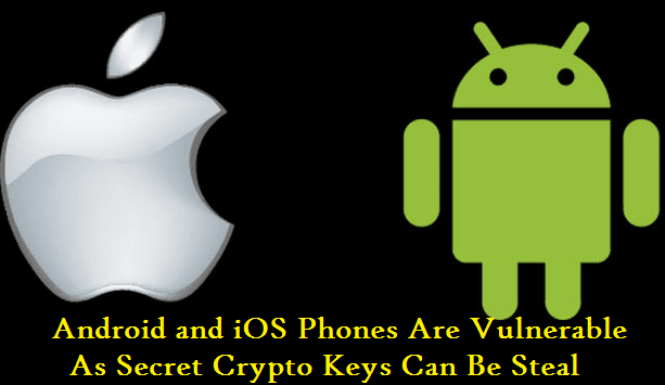 Android and iOS Phones Are Vulnerable As Secret Crypto Keys Can Be Steal
