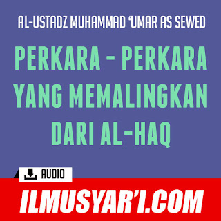 Ash Shawarif 'anil Haq (Perkara - perkara yang Memalingkan dari Kebenaran) - Ustadz Muhammad 'Umar as Sewed